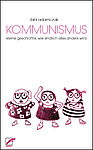 Buchcover Bini Adamczak: Kommunismus. Kleine Geschichte, wie es endlich alles anders wird