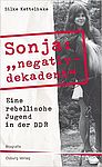 Cover von Silke Kettelhake: Sonja „negativ – dekadent“. Eine rebellische Jugend in der DDR, Hamburg: Osburg Verlag 2014.
