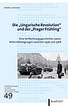 Buchcover: Hannes Lachmann: Die "Ungarische Revolution" und der "Prager Frühling" Eine Verflechtungsgeschichte zweier Reformbewegungen zwischen 1956 und 1968, Essen: Klartext Verlag, 2017.