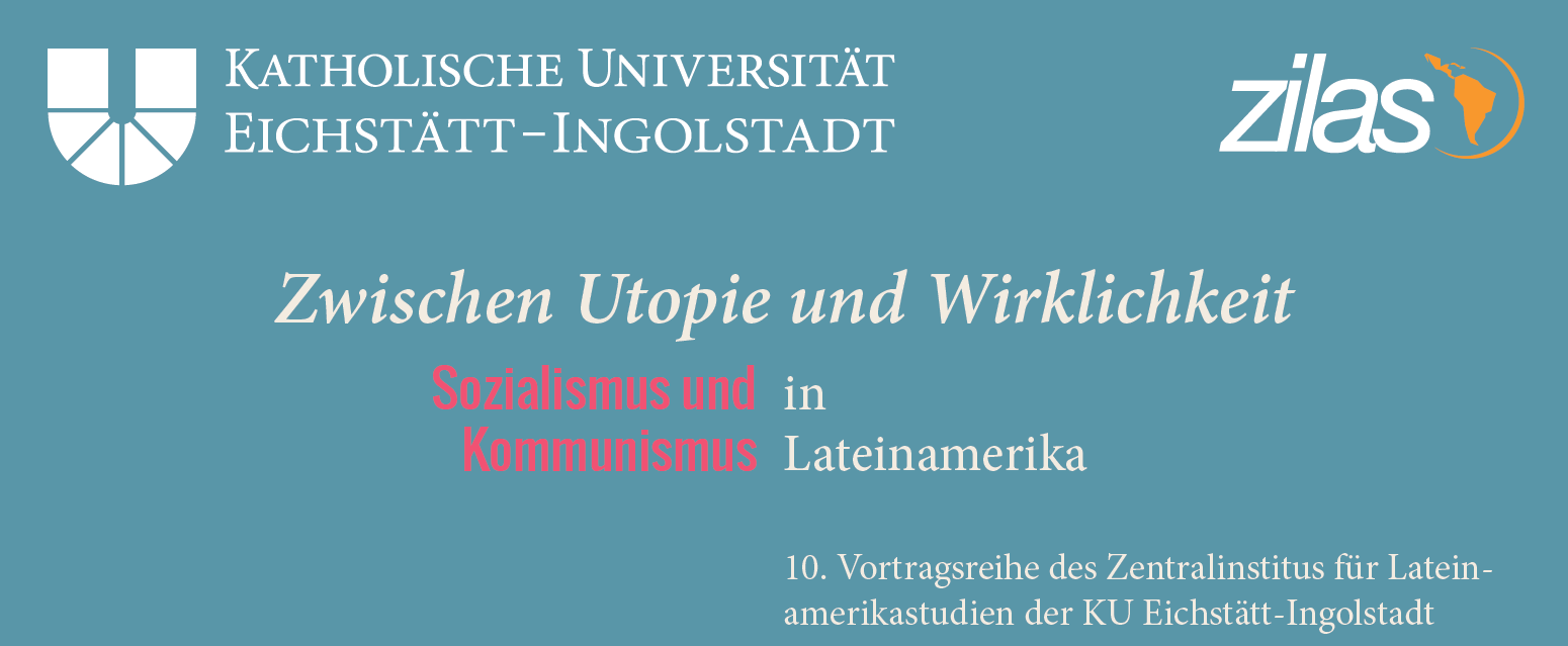 Ausschnitt aus Veranstaltungsflyer: "Zwischen Utopie und Wirklichkeit: Sozialismus und Kommunismus in Lateinamerika" des Zentralinstituts für Lateinamerikastudien (ZILAS) der KU Eichstätt 