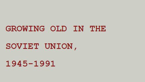 Growing old in the Soviet Union, 1945-1991