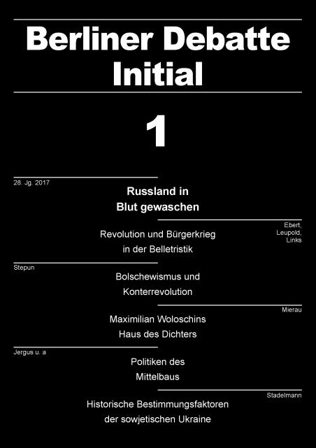 Cover: Berliner Debatte Initial e.V. (Hrsg.): "Russland in Blut gewaschen". Ein Revolutionsjahr und seine Folgen in der Literatur, in: Berliner Debatte Initial 28 (2017), Heft 1, Potsdam: WeltTrends 2017.