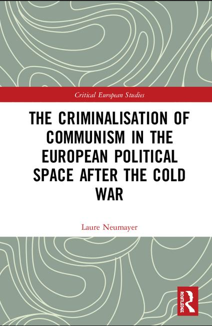 Cover: Laure Neumayer: The Criminalisation of Communism in the European Political Space after the Cold War, Abingdon: Routledge 2018.