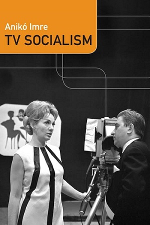 Buchcover von Anikó Imre, TV Socialism, 	Duke University Press, Durham 2016