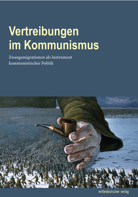 Cover: Landesbeauftragter des Freistaats Thüringen zur Aufarbeitung der SED-Diktatur (Hrsg.): Vertreibungen im Kommunismus. Zwangsmigrationen als Instrument kommunistischer Politik, Halle (Saale): Mitteldeutscher Verlag 2019.