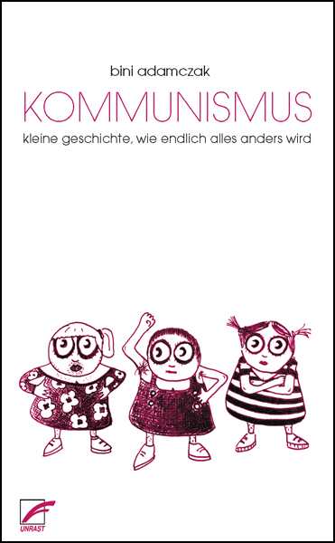 Buchcover Bini Adamczak: Kommunismus. Kleine Geschichte, wie es endlich alles anders wird