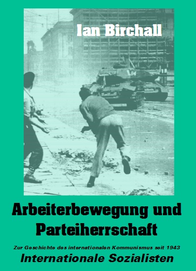 Buchcover Ian H. Birchall: Arbeiterbewegung und Parteiherrschaft. Zur Geschichte des internationalen Kommunismus seit 1943