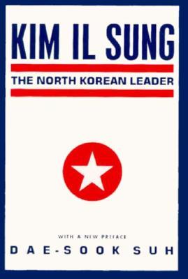 Dae-Sook Suh: Kim Il Sung. The North Korean leader
