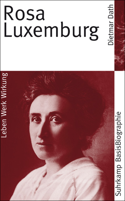 Dietmar Dath: Rosa Luxemburg. Leben, Werk, Wirkung