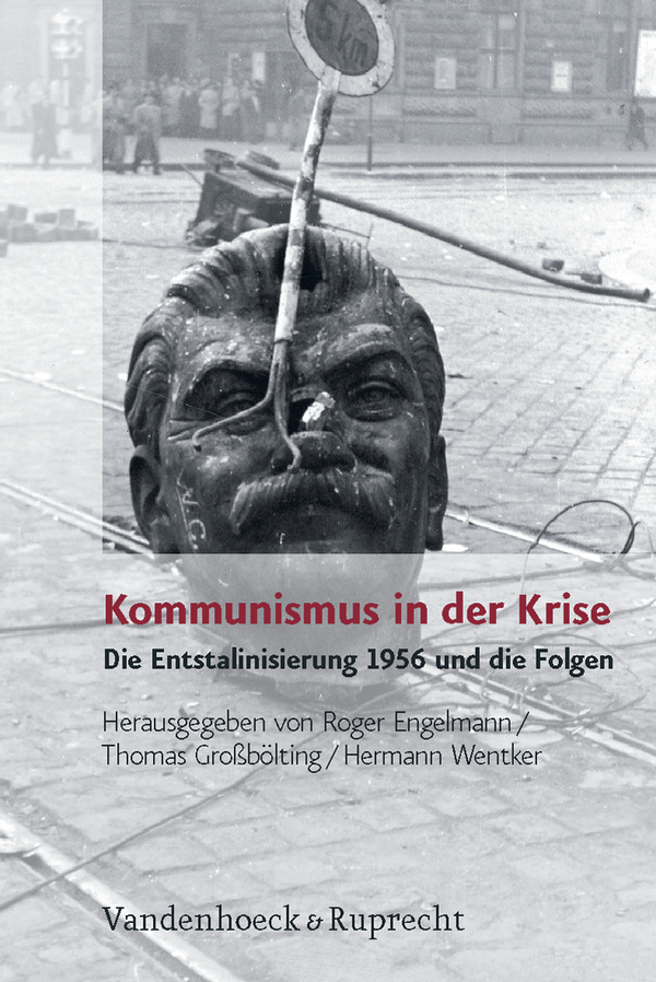 Buchcover Roger Engelmann, Thomas Großbölting,  Hermann Wentker (Hrsg.): Kommunismus in der Krise. Die Entstalinisierung 1956 und die Folgen
