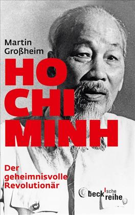 Buchcover Martin Großheim: Ho Chi Minh. Der geheimnisvolle Revolutionär. Leben und Legende
