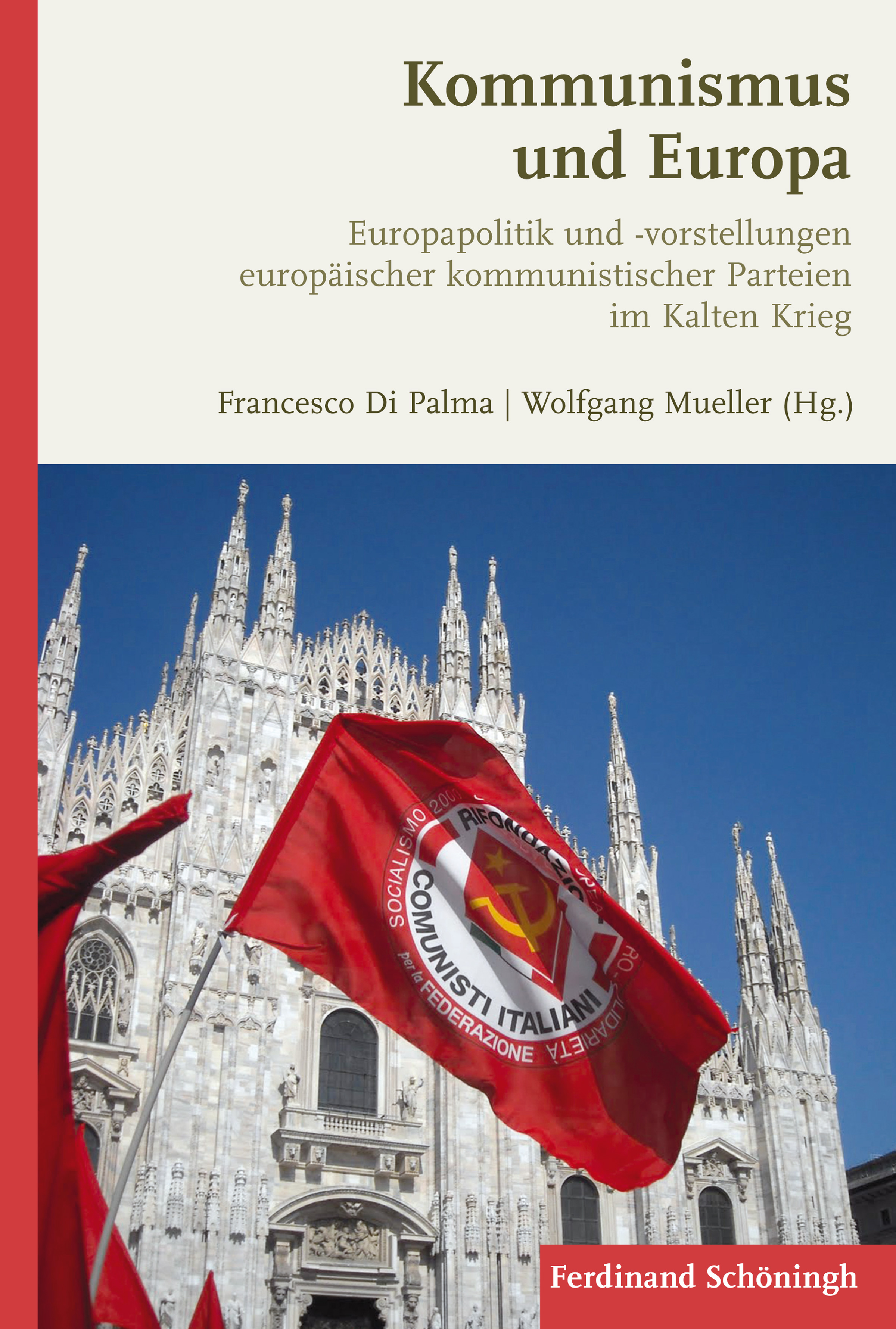Buchcover Wolfgang Müller, Francesco Di Palma (Hrsg.): Kommunismus und Europa. Europapolitik und -vorstellungen europäischer kommunistischer Parteien im Kalten Krieg