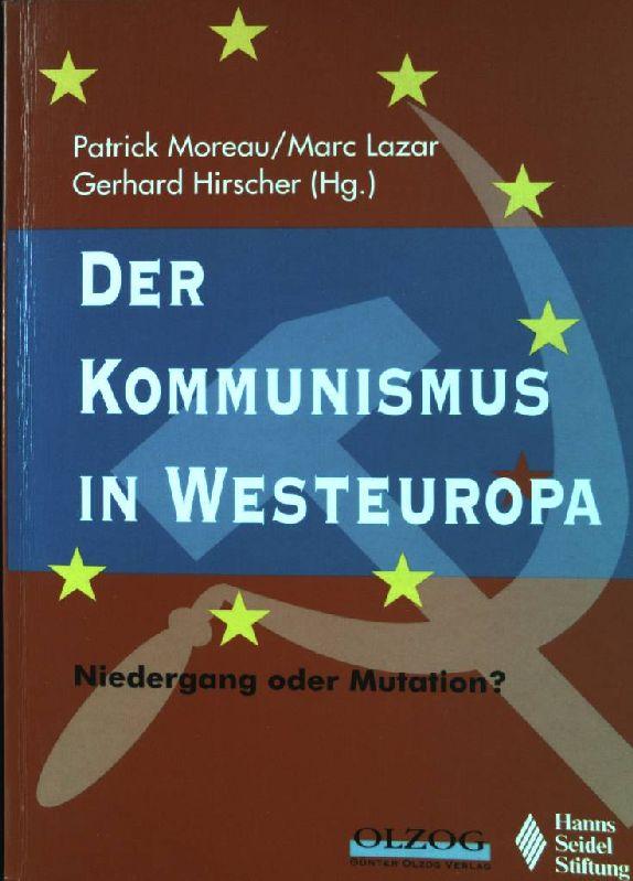 Buchcover Gerhard Hirscher, Marc Lazar, Patrick Moreau (Hrsg.): Der Kommunismus in Westeuropa. Niedergang oder Mutation?