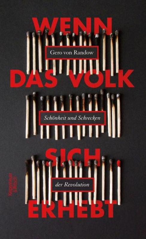 Cover Gero von Randow: Wenn das Volk sich erhebt. Schönheit und Schrecken der Revolution, Verlag Kiepenheuer & Witsch