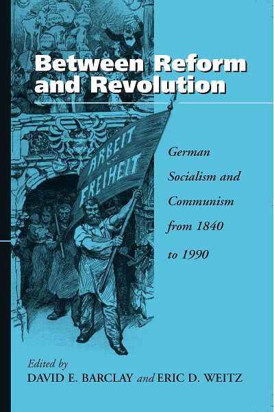 Buchcover David E. Barclay, Eric D. Weitz (Hrsg.): Between reform and revolution. German socialism and communism from 1840 to 1990