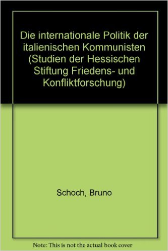 Cover von Bruno Schoch: Die internationale Politik der italienischen Kommunisten. (Studien der Hessischen Stiftung für Friedens- und Konfliktforschung). Frankfurt am Main / New York: Campus Verlag, 1988.