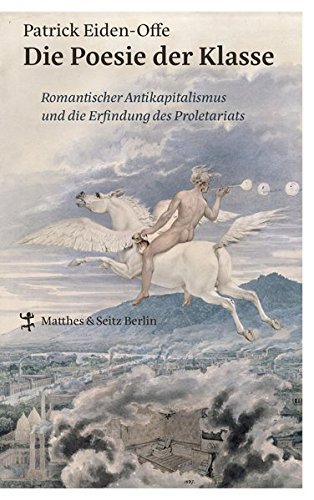 Buchcover: Patrick Eiden-Offe: Die Poesie der Klasse. Romantischer Antikapitalismus und die Erfindung des Proletariats, Berlin: Matthes & Seitz 2017.
