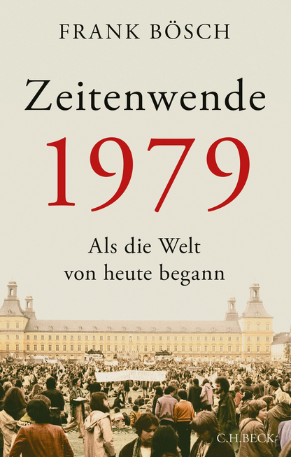 Buchcover "Zeitenwende 1979: Als die Welt von heute begann", Beck Verlag