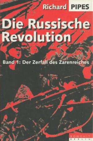 Cover von Richard Pipes: Die Russische Revolution, Band 1: Der Zerfall des Zarenreiches, Berlin: Rowohlt 1992.