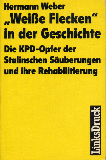 Cover von Hermann Weber: „Weiße Flecken“ in der Geschichte. Die KPD-Opfer der Stalinschen Säuberungen und ihre Rehabilitierung, Berlin: LinksDruck 1990
